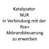 Katalysator nur in Kombination mit fire+ 